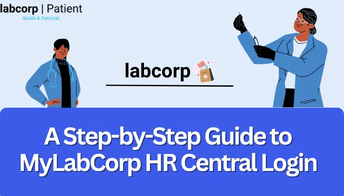 A Step-by-Step Guide to MyLabCorp HR Central Login